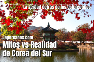 5 Mitos vs Realidad Corea del Sur