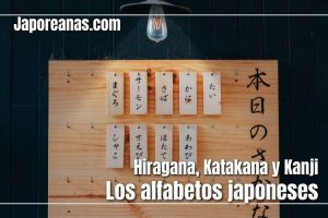 Los alfabetos japoneses, Hiragana, Katakana y Kanji